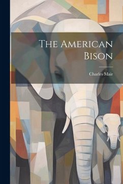 The American Bison - Mair, Charles