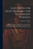 Easy Latin for Sight Reading for Secondary Schools; Selections From Ritchie's Fabulae Faciles, Lhomond's Urbis Romae Viri Inlustres, and Gellius' Noct
