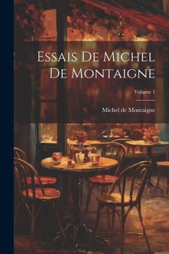 Essais De Michel De Montaigne; Volume 1 - De Montaigne, Michel