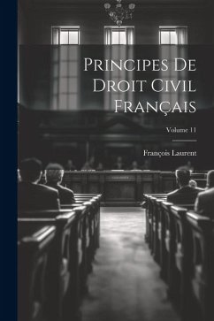 Principes De Droit Civil Français; Volume 11 - Laurent, François