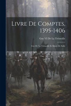 Livre De Comptes, 1395-1406: Guy De La Trémoille Et Marie De Sully - de la Trémoille, Guy VI