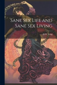 Sane Sex Life and Sane Sex Living - Long, H. W.