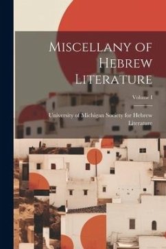 Miscellany of Hebrew Literature; Volume I - For Hebrew Literature, University Of