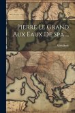 Pierre Le Grand Aux Eaux De Spa ...