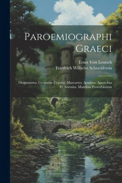 Paroemiographi Graeci: Diogenianus. Gregorius Cyprius. Marcarius. Aesopus. Apostolius Et Arsenius. Mantissa Proverbiorum - Schneidewin, Friedrich Wilhelm; Leutsch, Ernst Von