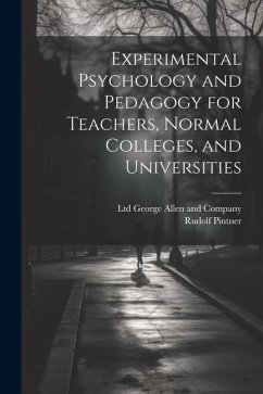 Experimental Psychology and Pedagogy for Teachers, Normal Colleges, and Universities - Pintner, Rudolf