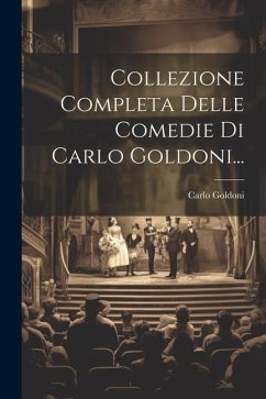 Collezione Completa Delle Comedie Di Carlo Goldoni... - Goldoni, Carlo