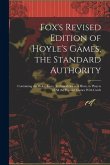 Fox's Revised Edition of Hoyle's Games, the Standard Authority; Containing the Rules, Laws, Technicalities and Hints, to Players of All the Popular Ga