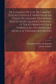 Os Lusiadas de Luiz de Camões. Edição critica e annotada em todos os logares dividosos, restituindo, quanto possivel, o texto primitivo pela correcção