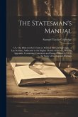 The Statesman's Manual: Or, The Bible the Best Guide to Political Skill and Foresight: a Lay Sermon, Addressed to the Higher Classes of Societ