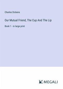 Our Mutual Friend, The Cup And The Lip - Dickens, Charles