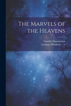 The Marvels of the Heavens - Flammarion, Camille