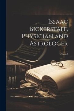 Issaac Bickerstaff, Physician and Astrologer - Cassell