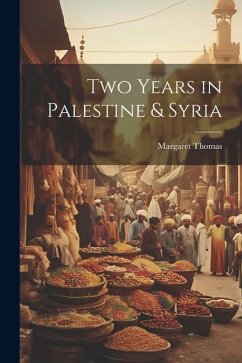 Two Years in Palestine & Syria - Thomas, Margaret