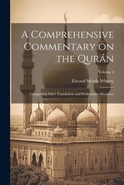 A Comprehensive Commentary on the Qurán: Comprising Sale's Translation and Preliminary Discourse; Volume 4 - Wherry, Elwood Morris