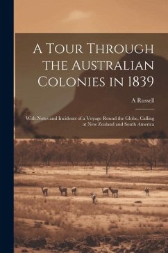 A Tour Through the Australian Colonies in 1839 - Russell, A.