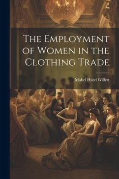 The Employment of Women in the Clothing Trade - Willett, Mabel Hurd