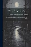 The Ghost-Seer: Or, Apparitionist. From the Germ. [Abridged and Tr. by D. Boileau]