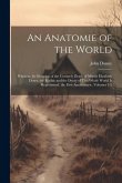 An Anatomie of the World: Wherein, by Occasion of the Untimely Death of Mistris Elizabeth Drury, the Frailtie and the Decay of This Whole World