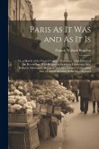 Paris As It Was and As It Is: Or, a Sketch of the French Capital, Illustrative of the Effects of the Revolution, With Respect to Sciences, Literatur