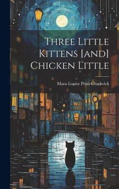 Three Little Kittens [and] Chicken Little - Pratt-Chadwick, Mara Louise