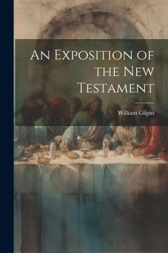 An Exposition of the New Testament - Gilpin, William