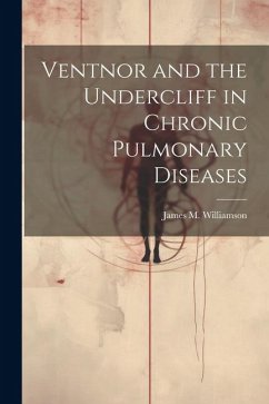 Ventnor and the Undercliff in Chronic Pulmonary Diseases - Williamson, James M.