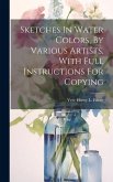 Sketches In Water Colors, By Various Artists, With Full Instructions For Copying