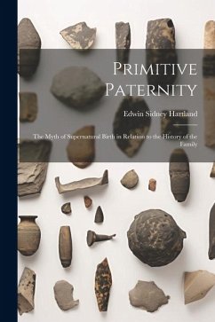 Primitive Paternity: The Myth of Supernatural Birth in Relation to the History of the Family - Hartland, Edwin Sidney