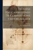 Dionysii Halicarnassensis De Compositione Verborum Liber