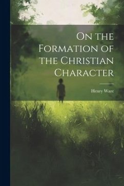 On the Formation of the Christian Character - Ware, Henry