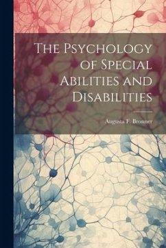 The Psychology of Special Abilities and Disabilities - Bronner, Augusta F.