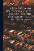 A Treatise on the Rights of Manors as Deduced From the Most Ancient and Best Authorities