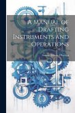 A Manual of Drafting Instruments and Operations