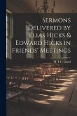 Sermons Delivered by Elias Hicks & Edward Hicks in Friends' Meetings