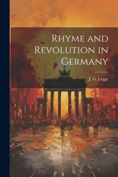 Rhyme and Revolution in Germany - Legge, J. G.