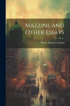 Mazzini, and Other Essays - Lloyd, Henry Demarest