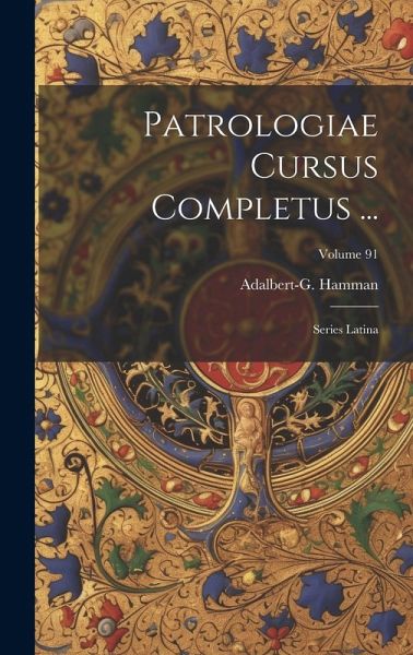 Patrologiae Cursus Completus ...: Series Latina; Volume 91 Patrologiae Cursus Completus ...: Series Latina; Volume 91