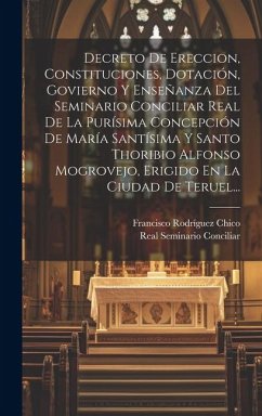 Decreto De Ereccion, Constituciones, Dotación, Govierno Y Enseñanza Del Seminario Conciliar Real De La Purísima Concepción De María Santísima Y Santo