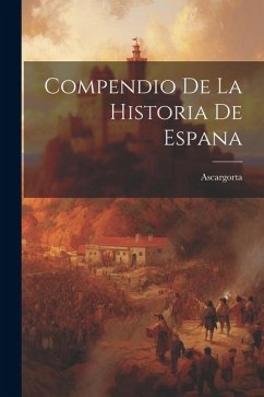 Compendio De La Historia De Espana - Ascargorta