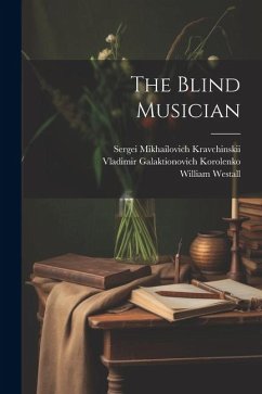 The Blind Musician - Korolenko, Vladimir Galaktionovich; Kravchinskii, Sergei Mikhailovich; Westall, William