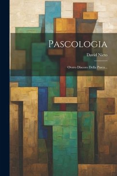 Pascologia: Overo Discoro Della Pasca... - Nieto, David