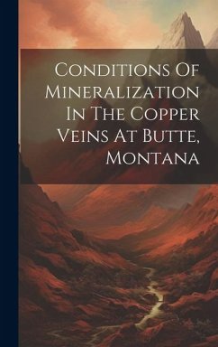 Conditions Of Mineralization In The Copper Veins At Butte, Montana - Anonymous