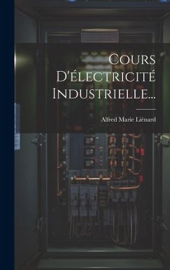 Cours D'électricité Industrielle... - Liénard, Alfred Marie