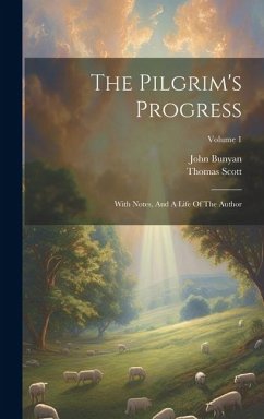 The Pilgrim's Progress: With Notes, And A Life Of The Author; Volume 1 - Bunyan, John; Scott, Thomas
