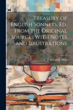 Treasury of English Sonnets. Ed. From the Original Sources With Notes and Illustrations - Main, David M.