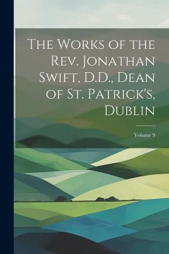 The Works of the Rev. Jonathan Swift, D.D., Dean of St. Patrick's, Dublin; Volume 9 - Anonymous