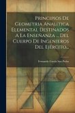 Principios De Geometria Analitica Elemental Destinados A La Enseñanza ... Del Cuerpo De Ingenieros Del Ejército...