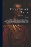 Rudiments of Latin: With Special Reference to the Nomenclature of the U.S. Pharmacopoeia, the National Formulary, and the Text-books in Ma