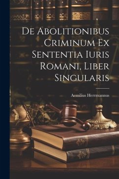 De Abolitionibus Criminum Ex Sententia Iuris Romani, Liber Singularis - Herrmannus, Aemilius